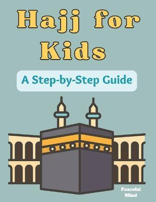 Hajj for Kids: A Step-by-Step Guide - Peaceful Mind - cover