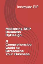 Mastering SAP Business ByDesign: A Comprehensive Guide to Streamline Your Business