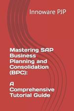 Mastering SAP Business Planning and Consolidation (BPC): A Comprehensive Tutorial Guide