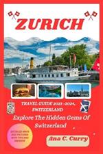 Zurich Travel Guide 2023 -2024: Explore The Hidden Gems Of Switzerland