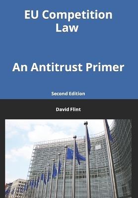 EU Competition Law: An Antitrust Primer - David Flint - cover