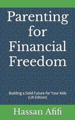 Parenting for Financial Freedom: Building a Solid Future for Your Kids (UK Edition)