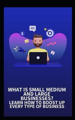 What Is Small Medium and Large Businesses? Learn How to Boost Up Every Type of Business - Staffin - cover
