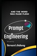 Prompt Engineering: And The Word Was Made Flesh