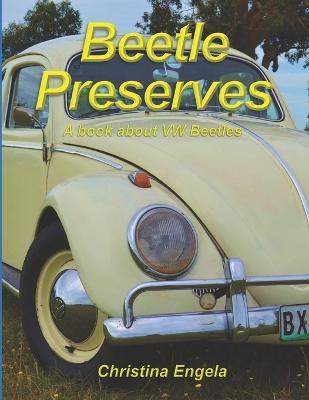 Beetle Preserves: A Book About VW Beetles - Christina Engela - cover