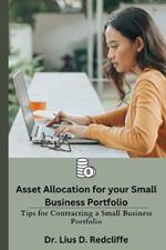 Asset Allocation for your Small Business Portfolio: Tips for Contracting a Small Business Portfolio