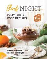 Girls Night Tasty Party Food Recipes: Delectable Dishes for a Fun Girls Night