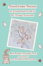 Theobroma cacao: An Illustrated Guide to All Things Chocolate