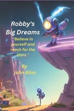 Robby's Big Dreams: Believe in yourself and reach for the stars