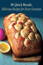 96 Quick Breads: Delicious Recipes for Every Occasion