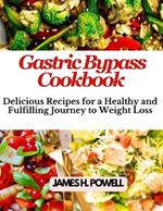 Gastric Bypass Cookbook: Delicious Recipes For a Healthy and Fulfilling Journey to Weight Loss