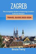 Zagreb Travel Guide 2023-2024: The Complete Guide to Exploring Croatia's Cultural Hotspot