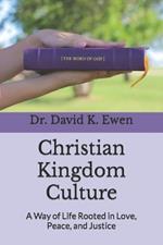 Christian Kingdom Culture: A Way of Life Rooted in Love, Peace, and Justice