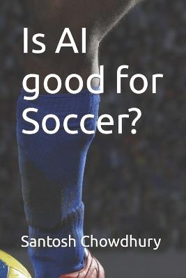 Is AI good for Soccer? - Santosh Chowdhury - cover