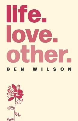 life. love. other. - Ben Wilson - cover