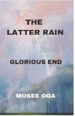 The Latter Rain: Glorious End
