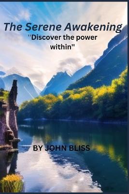 The Serene Awakening: Discover the power within - John Bliss - cover