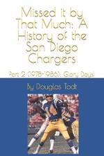 Missed it by That Much: A History of the San Diego Chargers: Part 2 (1978-1986): Glory Days!