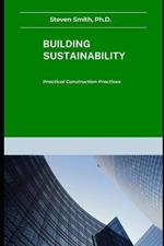 Building Sustainability: Practical Construction Practices