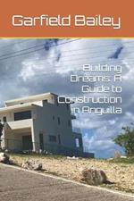 Building Dreams: A Guide to Construction in Anguilla