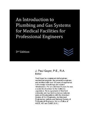 An Introduction to Plumbing and Gas Systems for Medical Facilities for Professional Engineers - J Paul Guyer - cover