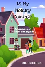 Is My Mommy Coming?: Adventures of Duchess and Nylaah