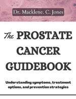 The Prostate Cancer Guidebook: Understanding symptoms, treatment options and prevention strategies
