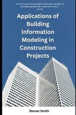 Applications of Building Information Modeling in Construction Projects