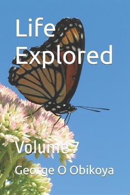 Life Explored: Volume 7 - George O Obikoya - cover