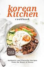 Korean Kitchen Cookbook: Authentic and Flavorful Recipes from the Heart of Korea