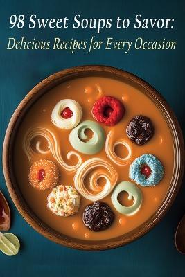 98 Sweet Soups to Savor: Delicious Recipes for Every Occasion - Crave Cuisine Komu - cover