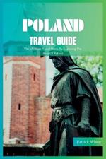 Poland Travel Guide 2024: The Ultimate Travel Book To Exploring The Best Of Poland