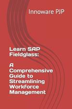 Learn SAP Fieldglass: A Comprehensive Guide to Streamlining Workforce Management