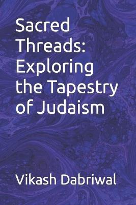 Sacred Threads: Exploring the Tapestry of Judaism - Vikash Dabriwal - cover