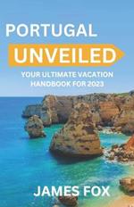 Portugal Unveiled: Your Ultimate Vacation Handbook for 2023