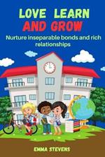 Love learn and grow: Nurture inseparable bonds and rich relationships