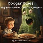 Booger Blues: Why You Should NOT Eat Your Boogers