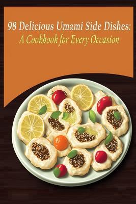 98 Delicious Umami Side Dishes: A Cookbook for Every Occasion - Dine And Vine Kats - cover