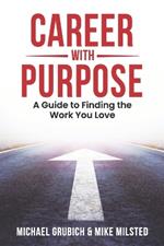 Career with Purpose: A Guide to Finding the Work You Love