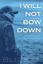 I Will Not Bow Down: Living a Stand-up Life in a Bow-down World