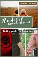 The Art of Rekindling the Spark: Dating Guide for Senior Men