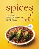 Spices of India: A Flavorful Journey Through Authentic Indian Cuisine