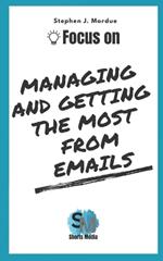 Focus On Managing and getting the most from Emails