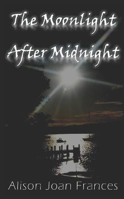 The Moonlight After Midnight: Book 2 of The Dark Before Dawn Series - Alison Joan Frances - cover
