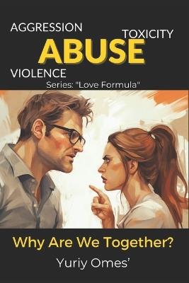 Aggression, Toxicity, Violence, Abuse: Why Are We Together?" - Yuriy Omes' - cover