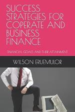 Success Strategies for Coperate and Business Finance: Financial Goals and Their Attainment
