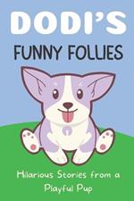 Dodi's Funny Follies: Hilarious Stories from a Playful Pup