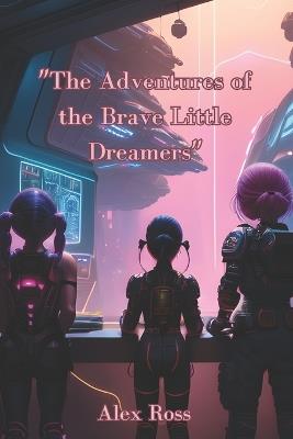 "The Adventures of the Brave Little Dreamers" - Ross Alex - cover