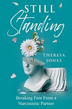 Still Standing: Breaking Free From A Narcissitic Partner