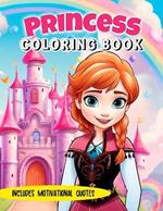 Princess Coloring Book: Includes motivational, inspirational and empowering phrases, ages 4-10